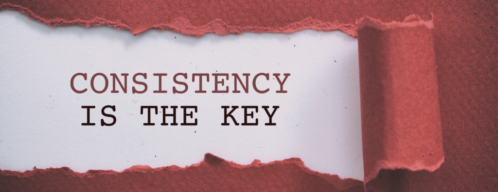 the phrase consistency is the key on paper